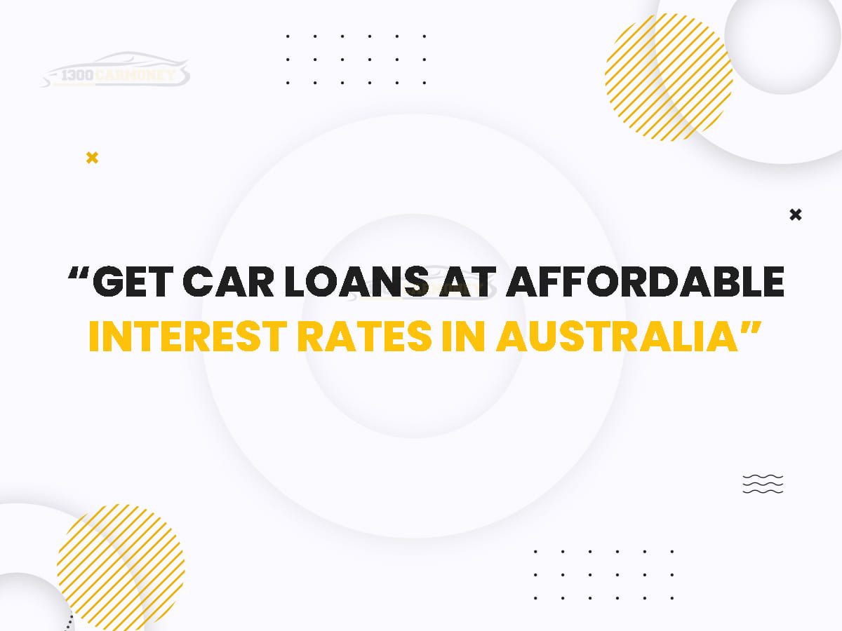 Get Car Loans At Affordable Interest Rates In Australia 1300Carmoney